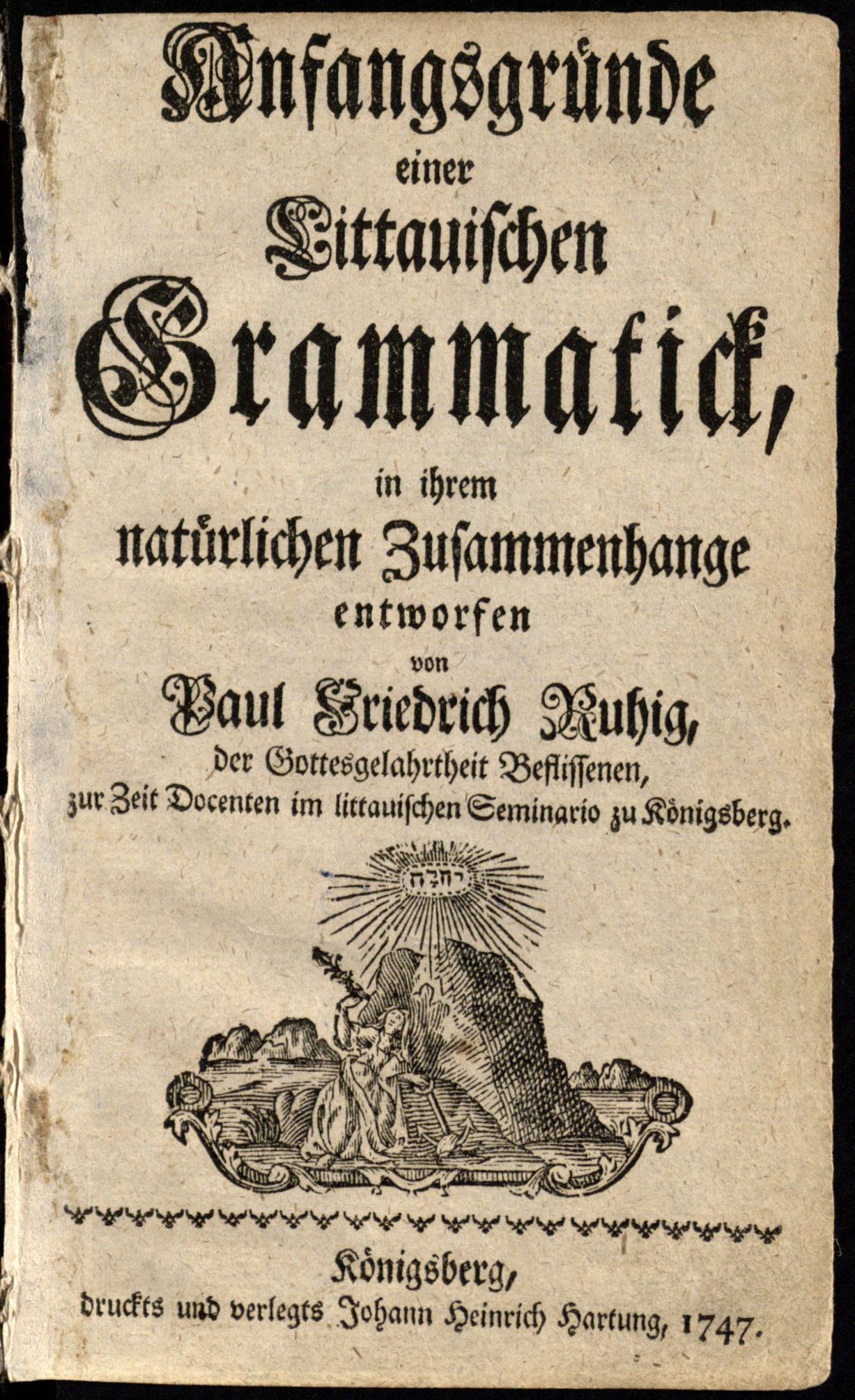 Ruigys, Povilas Fridrichas (apie 1725 – po 1781). Anfangsgründe einer littauischen Grammatick … (1747)
