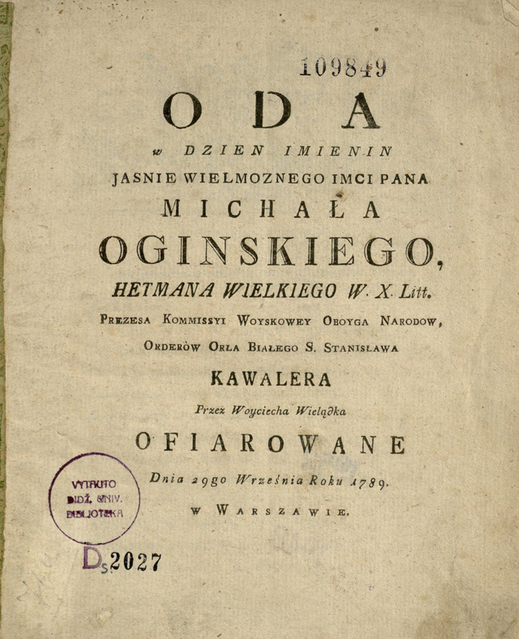 Oda w dzien imienin Jasnie Wielmoznego Imci Pana Michała Ogińskiego, hetmana wielkiego W. X. Lit. …