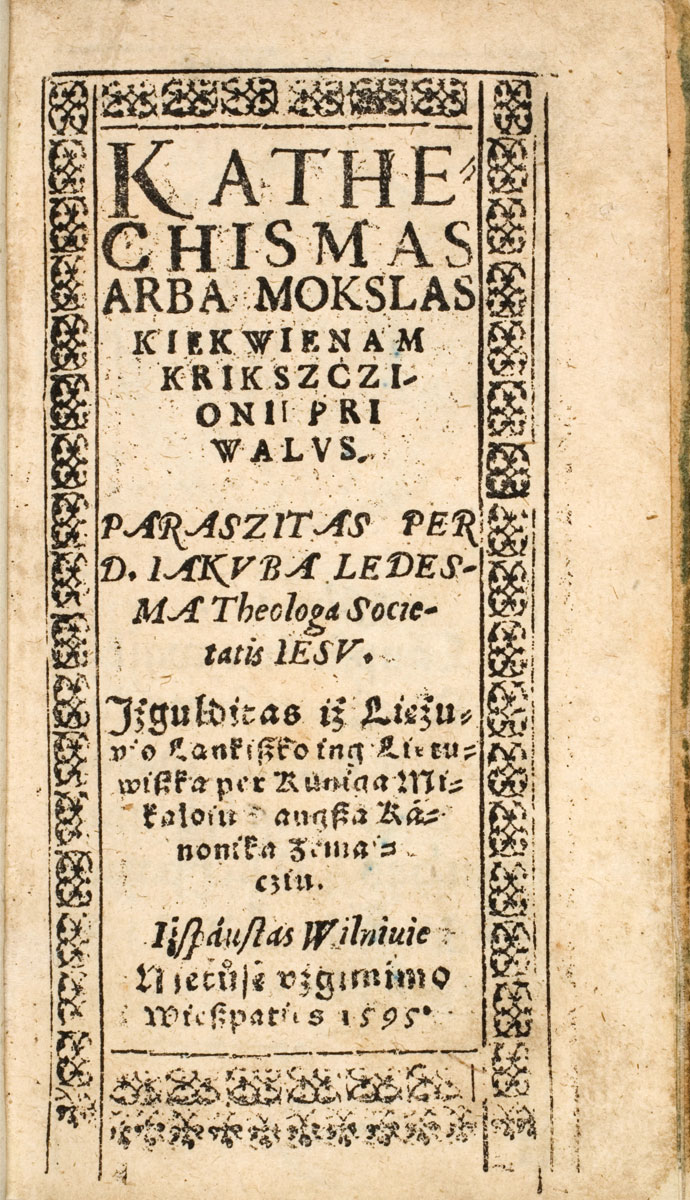 Daukšův <i>Katechismus</i> – Jacobus Ledesma. <i>Kathechismas arba Moksłas kiekwienam krikszczionii priwalus.</i> Iżspaustas Wilniuie, 1595. VUB